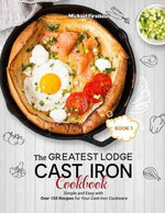 Cast iron skillet with baked egg, salmon, tomatoes, and herbs — The Greatest Lodge Cast Iron Cookbook cover