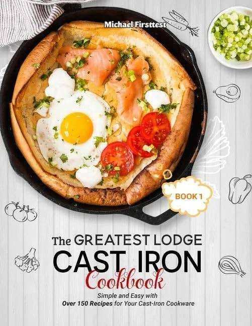 Cast iron skillet with baked egg, salmon, tomatoes, and herbs — The Greatest Lodge Cast Iron Cookbook cover